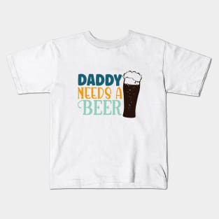 daddy needs a beer Kids T-Shirt